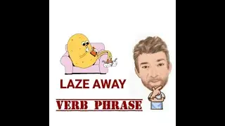 Laze Away -Verb Phrase (575) Origin - English Tutor Nick P