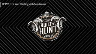 Built To Hunt by Huntin' Fool - EP 192: First Year Hunting with Sam Jenson