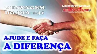 FAÇA A DIFERENÇA - Mensagem do Dia #41 