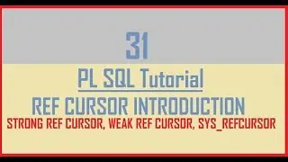 Tutorial 31 : REF CURSOR in Oracle - Intro || Strong Ref Cursor || Weak Ref Cursor|| Sys_RefCursor