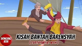 Cerita Rakyat Aceh - Kisah Bantah Barensyah | Dongeng Kita