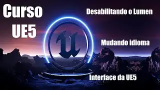 Curso UE5: Guia iniciante 2 - Lumen, idioma e interface.