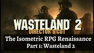 The Isometric RPG Renaissance - Part 1:  Wasteland 2