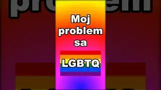 My problem with the LGBTQ