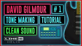 David Gilmour - Tone Making - Tutorial - Line 6 Helix/Native