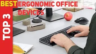 Best Ergonomic Office Devices 2021 - Top 3 Best Ergonomic Office Devices
