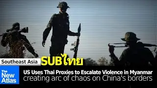 US Uses Thai Proxies to Escalate Crisis in Myanmar, Creating Arc of Chaos on China's Borders