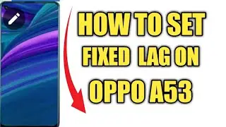 HOW TO  SET FIXED LAG ON  OPPO A53