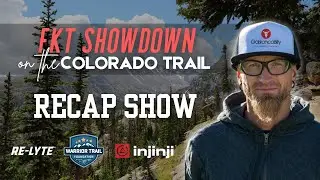 Colorado Trail FKT Recap Show - Jeff Browning 2024