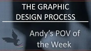 Andy's POV of the Week - The Graphic Design Process