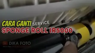 Cara ganti Sponge Roll mesin Fotocopy ir5000 ir6000