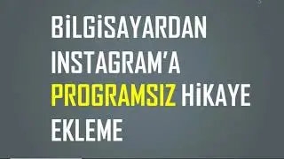 Bilgisayardan Instagram'a hikaye atma | PROGRAMSIZ