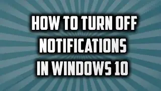 How to turn off Notifications in Windows 10