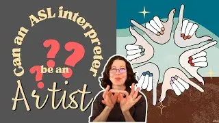 Can an ASL Interpreter be an Artist?