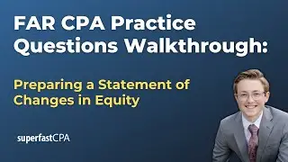 FAR CPA Practice Questions: Preparing a Statement of Changes in Equity