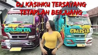 DJ KASIHKU TERSAYANG TETAPLAH BERJUANG Versi Truck CALISTA 3