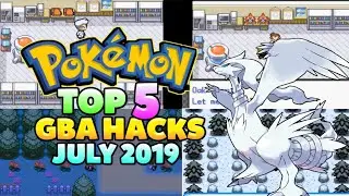 Top 5 Pokemon GBA Rom Hacks Of July! (2019)
