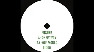 PUSHER - OUR WORLD [IR009]