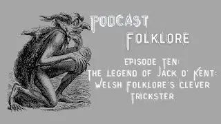 Podcast Folklore | Episode 10 | The Legend of Jack o' Kent Welsh Folklore