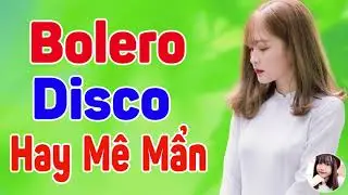 LK Nhạc Sống Thôn Quê Bolero Disco Hay Mê Mẩn 2019 - Tuyển Chọn Nhạc Trữ Tình Disco Hay Nhất 2019