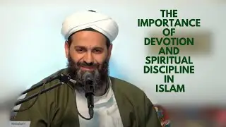 The Importance of Devotion and Spiritual Discipline in Islam