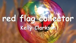 Kelly Clarkson – ​​red flag collector (Lyrics) 💗♫