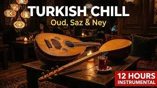 Turkish Chill & Relax | 12 Hours Oud & Saz Background Music for Cafes & Study