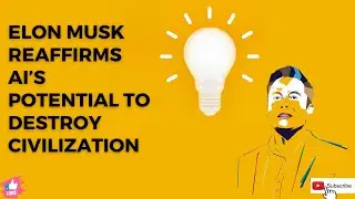 Elon Musk reaffirms AI’s potential to destroy civilization