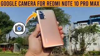 Google Camera for Redmi Note 10 Pro Max || Gcam for Redmi Note 10 Pro Max Download Tutorial