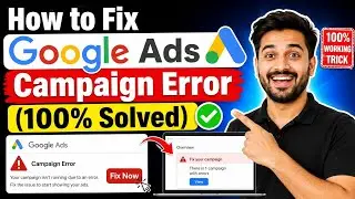 How to Fix Google Ads Campaign Error (100% Solved)