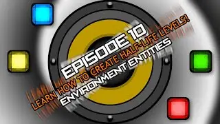 Episode 10: Environment Entities | Level Creation Guide for Half-Life