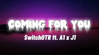 SwitchOTR - Coming For You ft. A1 x J1 (Lyrics)