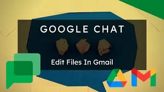 Google Chat Spaces - Edit Files in Gmail!