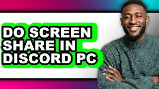 How to Do Screen Share in Discord Pc (full Guide)