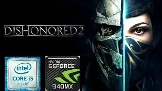 Dishonored 2 GAMEPLAY ON GEFORCE 940MX GAMING AND i5-7200U [ACER E5 475G] | BEST SETTINGS!