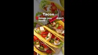 Tacos- 5 things you ALMOST didn't know