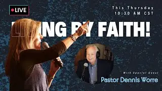 Pastor Dennis Worre - LIVE on Living By Faith!