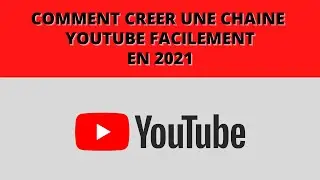 Comment CRÉER une CHAINE YOUTUBE en 2021