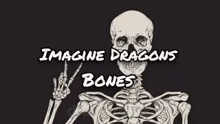 Imagine Dragons - Bones (Lyrics)