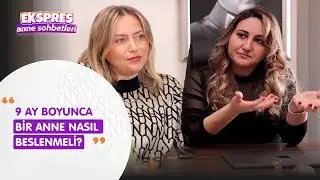 Hamile Anneler Nasıl Beslenmeli ? I Ekspres Anne Sohbetleri