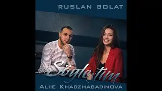 Ruslan Bolat , Aliie Khadzhabadinova - Söyleştım