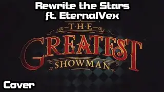 【Rage ft. @EternalVex 】Rewrite the Stars (The Greatest Showman) Cover