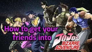How To Get Your Friends Into Jojo's Bizarre Adventure