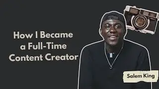 HOW I: Became a Full-Time Content Creator by Salem King