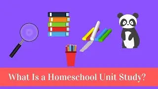 What Is a Homeschool Unit Study?