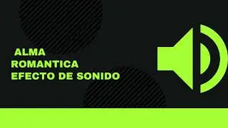 Alma romantica: efecto de sonido