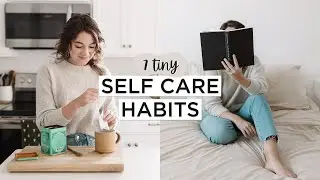 7 TINY Ways To Take Better Care Of Yourself in 2022 | Self Care Habits