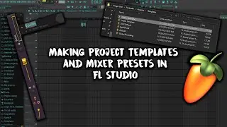 How To Make Project Templates and Mixer Presets in FL Studio 21 | FL Studio Tutorial