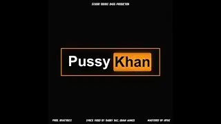 Pussy Khan by king BZ prod by BEASTBUZZ