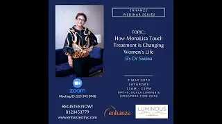 Enhanze Webinar Series - How MonaLisa Touch Treatment is Changing Women's Life by Dr Sutina (Zoom)
